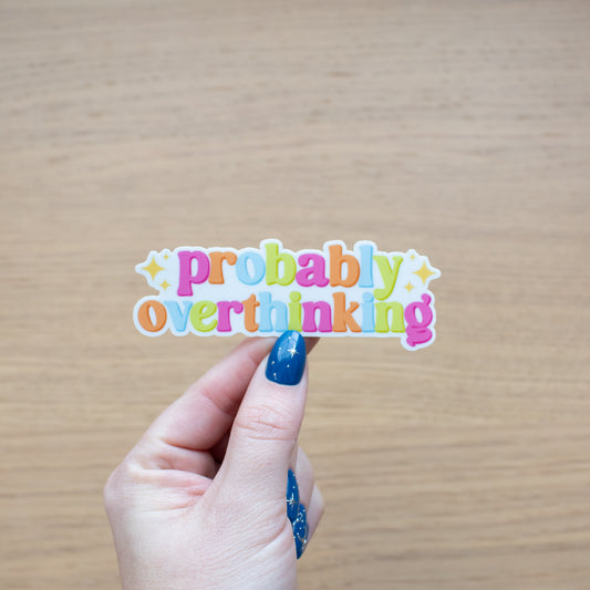 Probably Overthinking - Vinyl Sticker