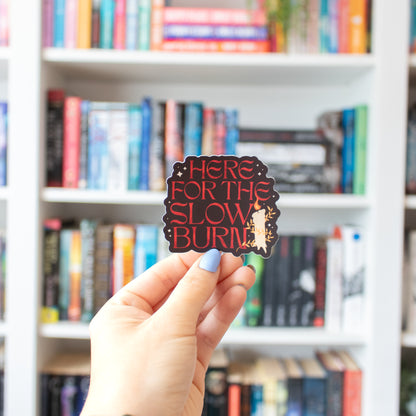 Here for the Slow Burn - Vinyl Sticker