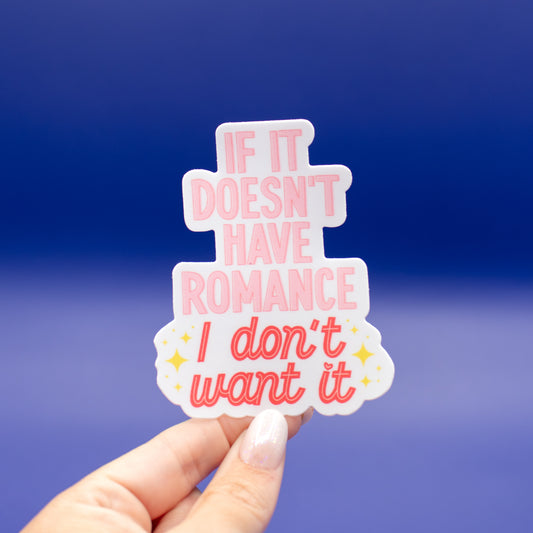 If It doesn't have Romance - Vinyl Sticker