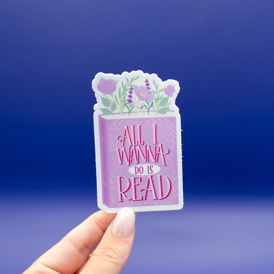 All I Wanna Do is Read - Vinyl Sticker