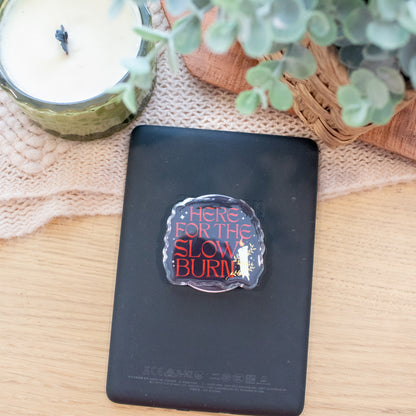 Here For The Slow Burn - Phone/E-Reader Grip