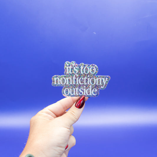 It's Too Nonfictiony - Sparkle - Vinyl Sticker
